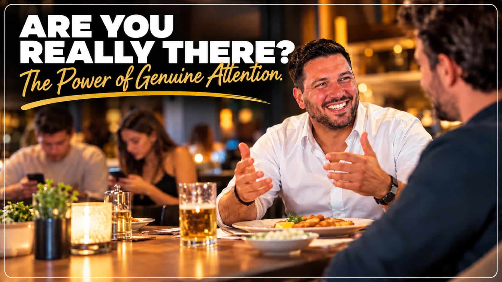 Are You Really There? The Power of Genuine Attention