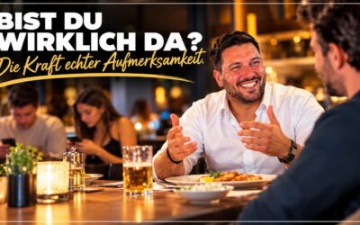 Bist du wirklich da? Die Kraft echter Aufmerksamkeit