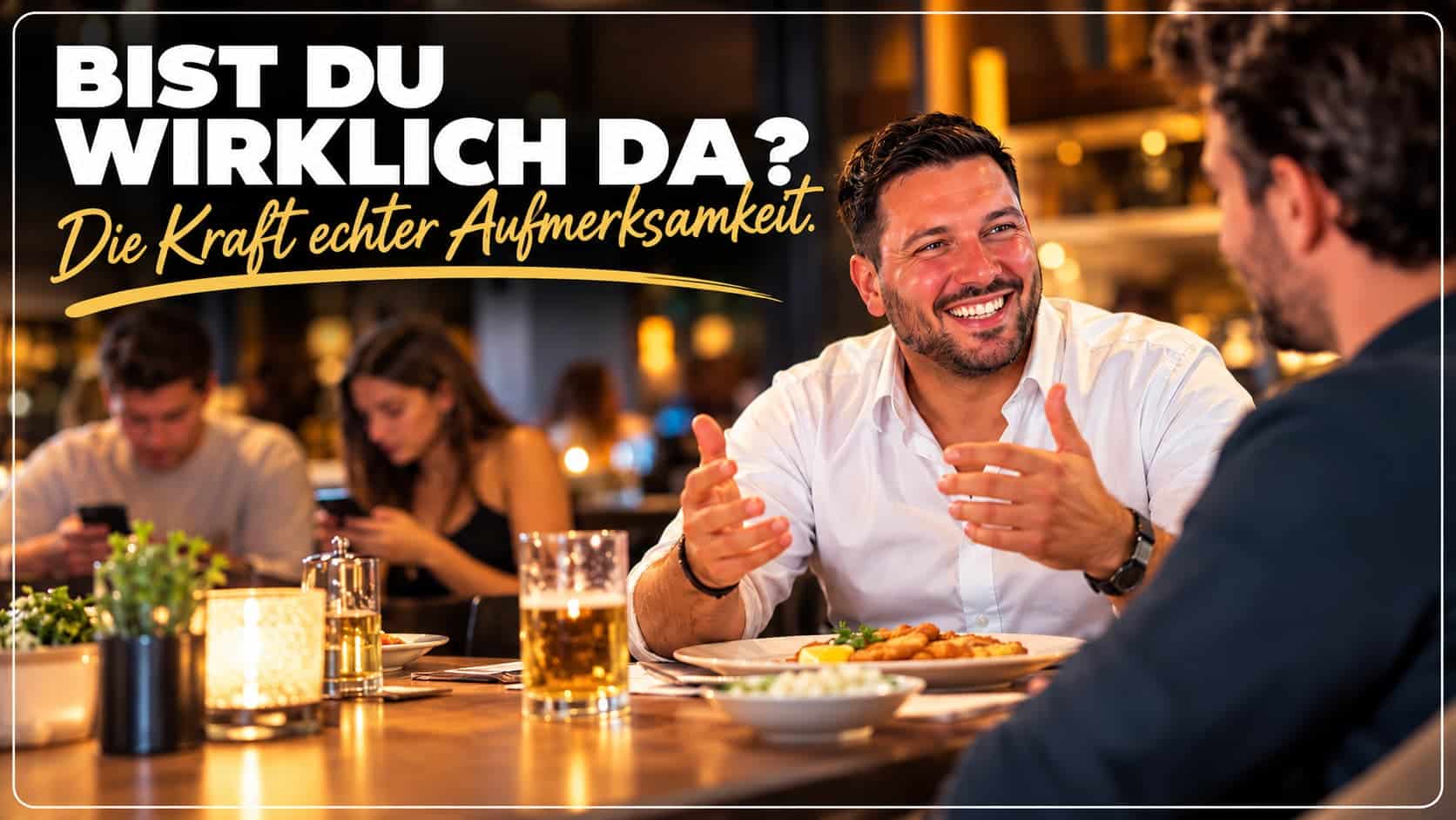 Bist du wirklich da? Die Kraft echter Aufmerksamkeit